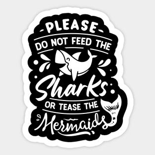 Please Don't Feed The Sharks Or Tease The Mermaids Sticker